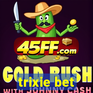 trixie bet